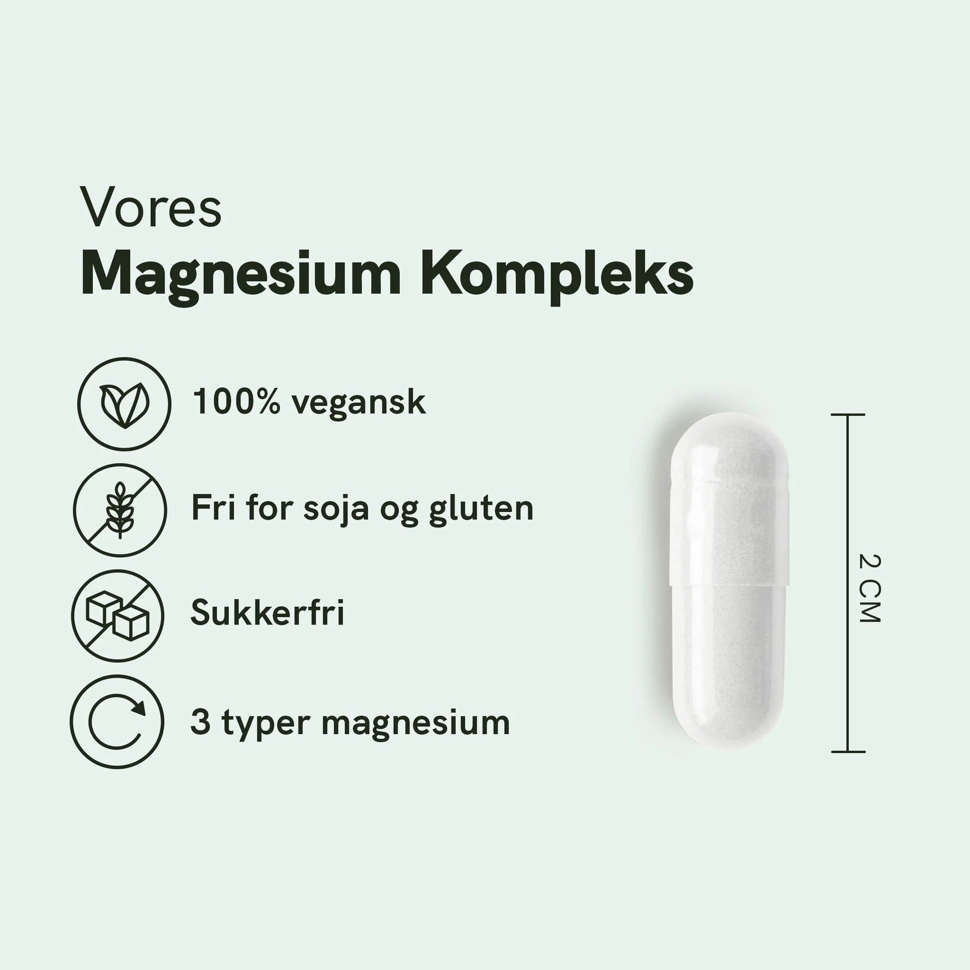Illustration af Vores Magnesium Kompleks med ikonliste: 100% vegansk, fri for soja og gluten, sukkerfri, 3 typer magnesium, og en hvid kapsel til højre med en 2 cm måleindikator.